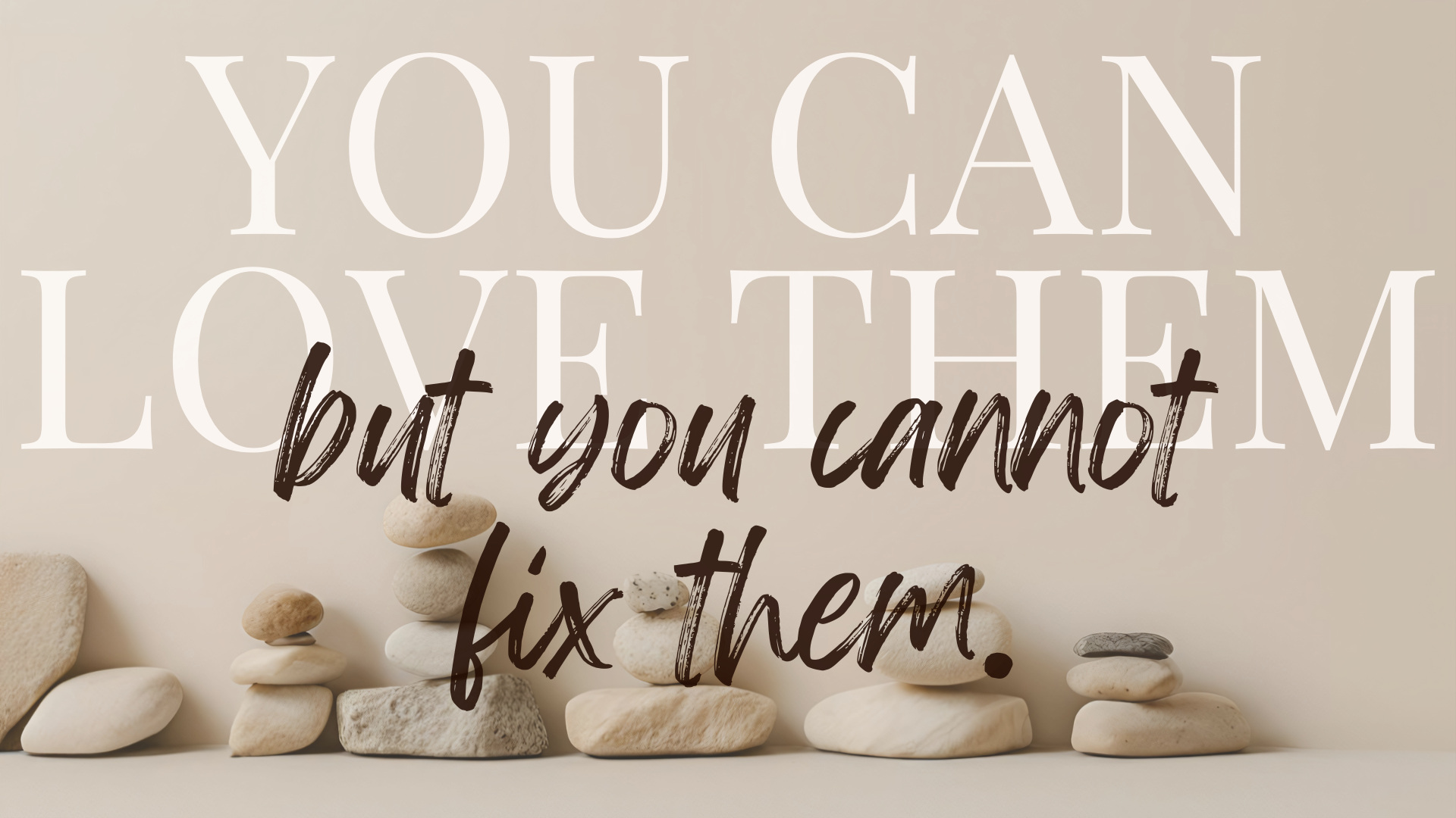 You can love them